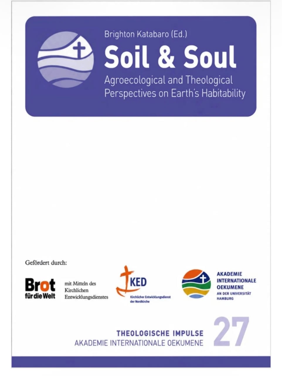 Soil & Soul.  Agroecological and Theological Perspectives  on Earth&rsquo;s Habitability (Edited by Brighton Katabaro)