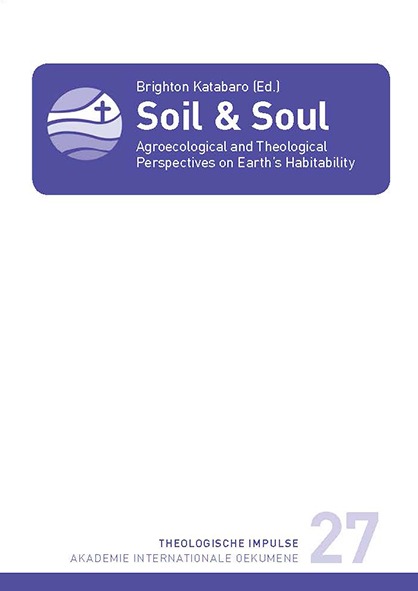 Soil &amp; Soul.  Agroecological and Theological Perspectives  on Earth&rsquo;s Habitability (Edited by Brighton Katabaro)